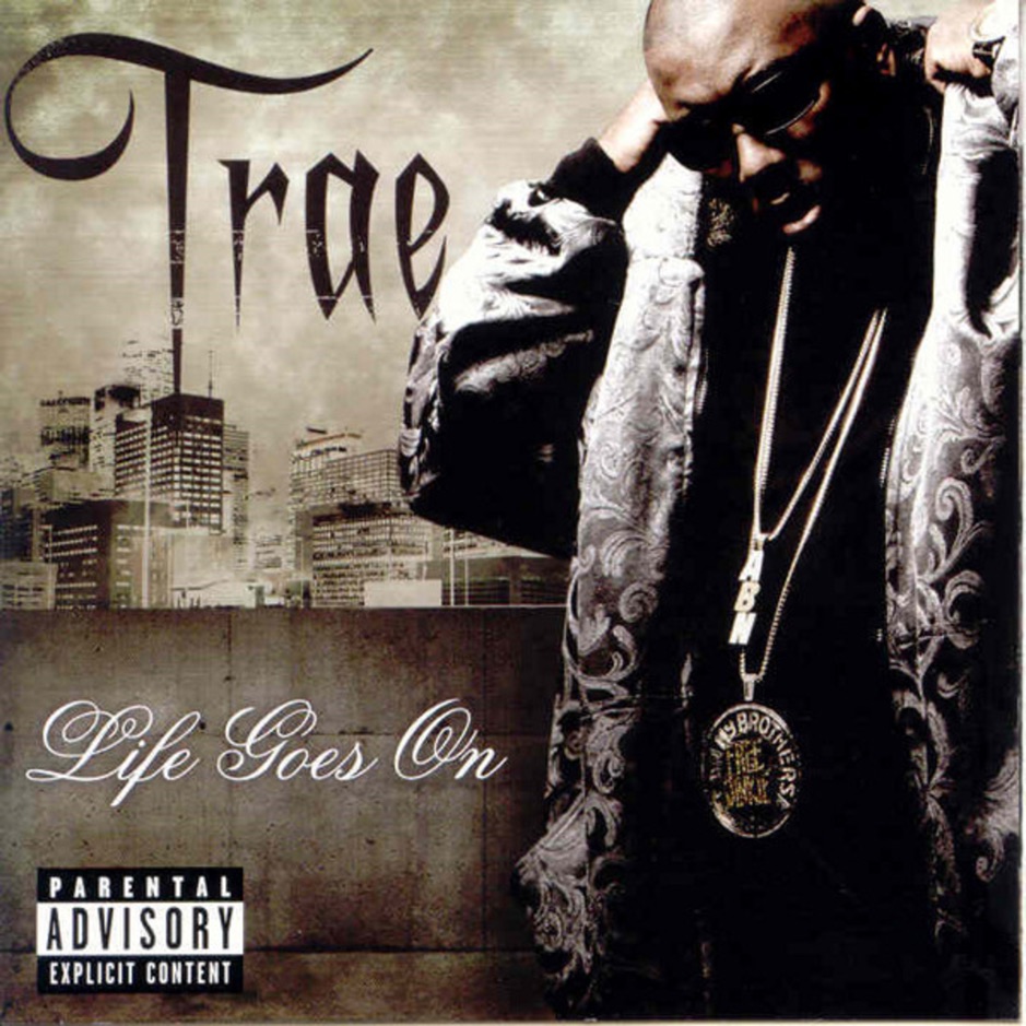 Trae tha Truth - Life Goes On